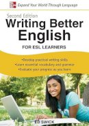 Ed Swick - Writing Better English for ESL Learners, Second Edition - 9780071628037 - V9780071628037