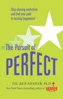 Tal Ben-Shahar - Pursuit of Perfect: Stop Chasing Perfection and Discover the True Path to Lasting Happiness (UK PB) - 9780071629034 - V9780071629034
