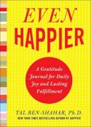 Tal Ben-Shahar - Even Happier: A Gratitude Journal for Daily Joy and Lasting Fulfillment - 9780071638036 - V9780071638036
