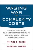 Wilson, Stephen A.; Perumal, Andrei - Waging War on Complexity Costs - 9780071639132 - V9780071639132