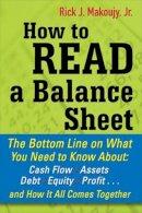 Makoujy, Rick - How to Read a Balance Sheet: The Bottom Line on What You Need to Know about Cash Flow, Assets, Debt, Equity, Profit...and How It all Comes Together - 9780071700337 - V9780071700337