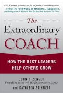 John Zenger - The Extraordinary Coach: How the Best Leaders Help Others Grow - 9780071703406 - V9780071703406