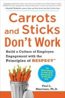 Paul Marciano - Carrots and Sticks Don´t Work: Build a Culture of Employee Engagement with the Principles of RESPECT - 9780071714013 - V9780071714013