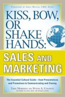 Terri Morrison - Kiss, Bow, or Shake Hands, Sales and Marketing: The Essential Cultural Guide—From Presentations and Promotions to Communicating and Closing - 9780071714044 - V9780071714044