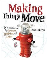 Dustyn Roberts - Making Things Move DIY Mechanisms for Inventors, Hobbyists, and Artists - 9780071741675 - V9780071741675