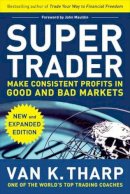 Van Tharp - Super Trader, Expanded Edition: Make Consistent Profits in Good and Bad Markets - 9780071749084 - V9780071749084