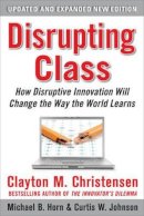 Clayton Christensen, Curtis W. Johnson, Michael B. Horn - Disrupting Class, Expanded Edition: How Disruptive Innovation Will Change the Way the World Learns - 9780071749107 - V9780071749107