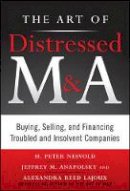 Nesvold, H. Peter; Anapolsky, Jeffrey; Lajoux, Alexandra Reed - The Art of Distressed M&A: Buying, Selling, and Financing Troubled and Insolvent Companies - 9780071750196 - V9780071750196