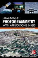 Wolf, Paul R.; Dewitt, Bon A.; Wilkinson, Benjamin E. - Elements of Photogrammetry with Application in GIS - 9780071761123 - V9780071761123