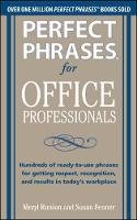 Meryl Runion - Perfect Phrases for Office Professionals: Hundreds of ready-to-use phrases for getting respect, recognition, and results in today´s workplace - 9780071766746 - V9780071766746