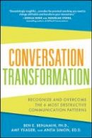 Ben Benjamin - Conversation Transformation: Recognize and Overcome the 6 Most Destructive Communication Patterns - 9780071769969 - V9780071769969
