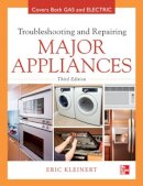 Eric Kleinert - Troubleshooting and Repairing Major Appliances - 9780071770187 - V9780071770187