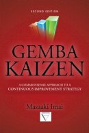Masaaki Imai - Gemba Kaizen: A Commonsense Approach to a Continuous Improvement Strategy, Second Edition - 9780071790352 - V9780071790352