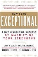 John H. Zenger - How to Be Exceptional:  Drive Leadership Success By Magnifying Your Strengths - 9780071791489 - V9780071791489