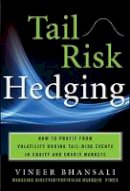Vineer Bhansali - Tail Risk Hedging: Creating Robust Portfolios for Volatile Markets - 9780071791755 - V9780071791755
