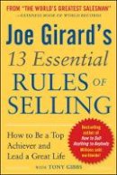 Joe Girard - Joe Girard´s 13 Essential Rules of Selling: How to Be a Top Achiever and Lead a Great Life - 9780071799058 - V9780071799058