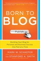Schaefer, Mark W.; Smith, Stanford A. - Born to Blog: Building Your Blog for Personal and Business Success One Post at a Time - 9780071811163 - V9780071811163