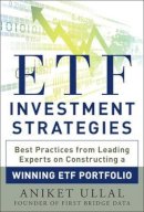 Aniket Ullal - ETF Investment Strategies: Best Practices from Leading Experts on Constructing a Winning ETF Portfolio - 9780071815345 - V9780071815345