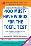 Lynn Stafford-Yilmaz - McGraw-Hill Education 400 Must-Have Words for the TOEFL - 9780071827591 - V9780071827591