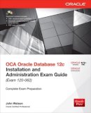 John Watson - OCA Oracle Database 12c Installation and Administration Exam Guide (Exam 1Z0-062) - 9780071829236 - V9780071829236