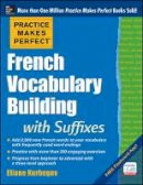 Eliane Kurbegov - Practice Makes Perfect French Vocabulary Building with Suffixes and Prefixes - 9780071836203 - V9780071836203