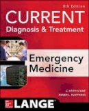 C. Keith Stone - CURRENT Diagnosis and Treatment Emergency Medicine, Eighth Edition - 9780071840613 - V9780071840613