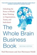 Ned Herrmann - The Whole Brain Business Book, Second Edition: Unlocking the Power of Whole Brain Thinking in Organizations, Teams, and Individuals - 9780071843829 - V9780071843829