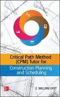 East, William - Critical Path Method (CPM) Tutor for Construction Planning and Scheduling - 9780071849234 - V9780071849234