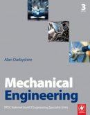 Alan Darbyshire - Mechanical Engineering, Third Edition: BTEC National Level 3 Engineering Specialist Units - 9780080965772 - V9780080965772