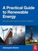 Christopher Kitcher - Practical Guide to Renewable Energy - 9780080970646 - V9780080970646