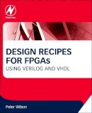 Peter Wilson - Design Recipes for FPGAs, Second Edition: Using Verilog and VHDL - 9780080971292 - V9780080971292