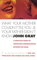 John Gray - What Your Mother Couldn't Tell You and Your Father Didn't Know - 9780091806538 - V9780091806538
