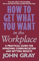 Gray, John - How to Get What You Want in the Workplace - 9780091884604 - V9780091884604
