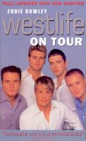 Eddie Rowley - Westlife on Tour: Inside the World's Biggest Boy Band - 9780091884741 - KIN0003772