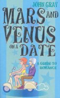 John Gray - Mars And Venus On A Date: A Guide to Romance: 5 Steps to Success in Love and Romance - 9780091887674 - V9780091887674