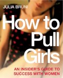 Julia Bruni - How to Pull Girls - 9780091891640 - V9780091891640