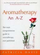 Patricia Davis - Aromatherapy: An A-Z: The Most Comprehensive Guide to Aromatherapy Ever Published - 9780091906610 - V9780091906610