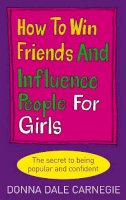 Donna Dale Carnegie - How to Win Friends and Influence People for Girls - 9780091906849 - V9780091906849