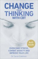 Sarah Edelman - Change Your Thinking: Overcome Stress, Combat Anxiety and Improve Your Life with CBT - 9780091906955 - V9780091906955