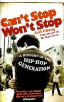 Jeff Chang - Can't Stop Won't Stop: A History of the Hip-Hop Generation - 9780091912215 - V9780091912215