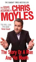 Chris Moyles - The Gospel According to Chris Moyles: The Story of a Man and His Mouth - 9780091914189 - KST0021997