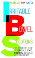 Dr John Hunter - Irritable Bowel Solutions: The Essential Guide to Irritable Bowel Syndrome, Its Causes and Treatments - 9780091917067 - V9780091917067