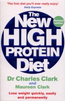 Dr Charles Clark - The New High Protein Diet: Lose Weight Quickly, Easily and Permanently - 9780091917333 - V9780091917333