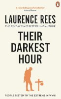 Laurence Rees - THEIR DARKEST HOUR: PEOPLE TESTED TO THE EXTREME IN WWII - 9780091917593 - V9780091917593