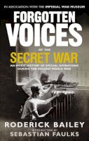 Roderick Bailey - Forgotten Voices of the Secret War - 9780091918514 - V9780091918514