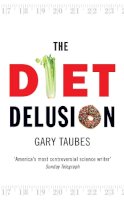 Gary Taubes - The Diet Delusion - 9780091924287 - V9780091924287