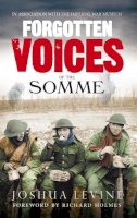 Joshua Levine - Forgotten Voices of the Somme: The Most Devastating Battle of the Great War in the Words of Those Who Survived - 9780091926281 - V9780091926281
