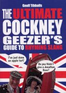 Geoff Tibballs - The Ultimate Cockney Geezer's Guide to Rhyming Slang - 9780091927486 - V9780091927486