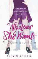 Andrew Rosetta - Whatever She Wants: True Confessions of a Male Escort - 9780091928148 - KTG0003822