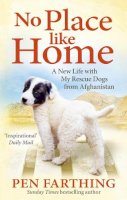 Farthing, Pen - No Place Like Home: A New Beginning with the Dogs of Afghanistan. Pen Farthing - 9780091928841 - V9780091928841